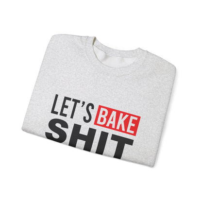 Funny Baking Sweatshirt - 'Let's Bake Shit' Unisex Heavy Blend Crewneck