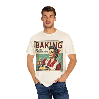 Baking Murder Is Wrong Unisex Garment-Dyed T-Shirt