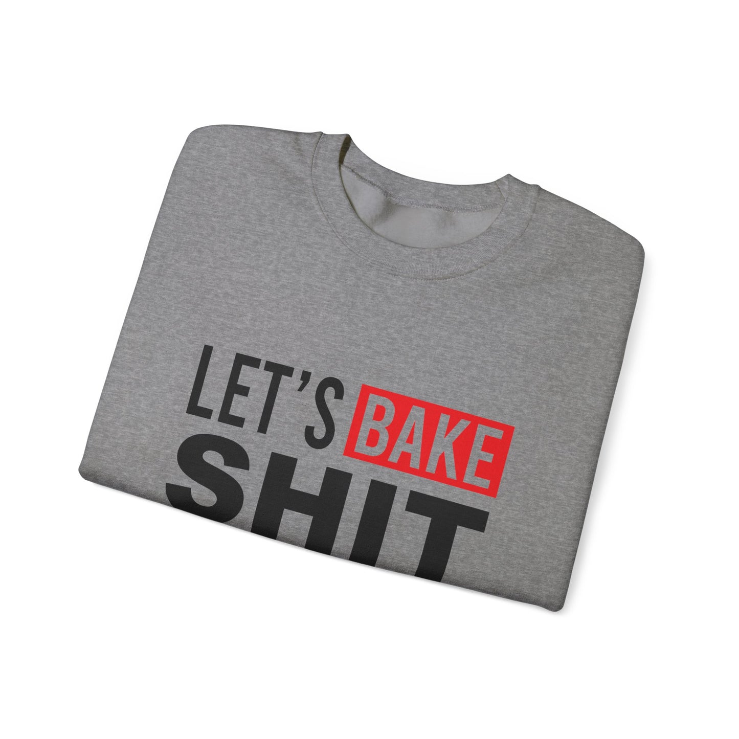 Funny Baking Sweatshirt - 'Let's Bake Shit' Unisex Heavy Blend Crewneck