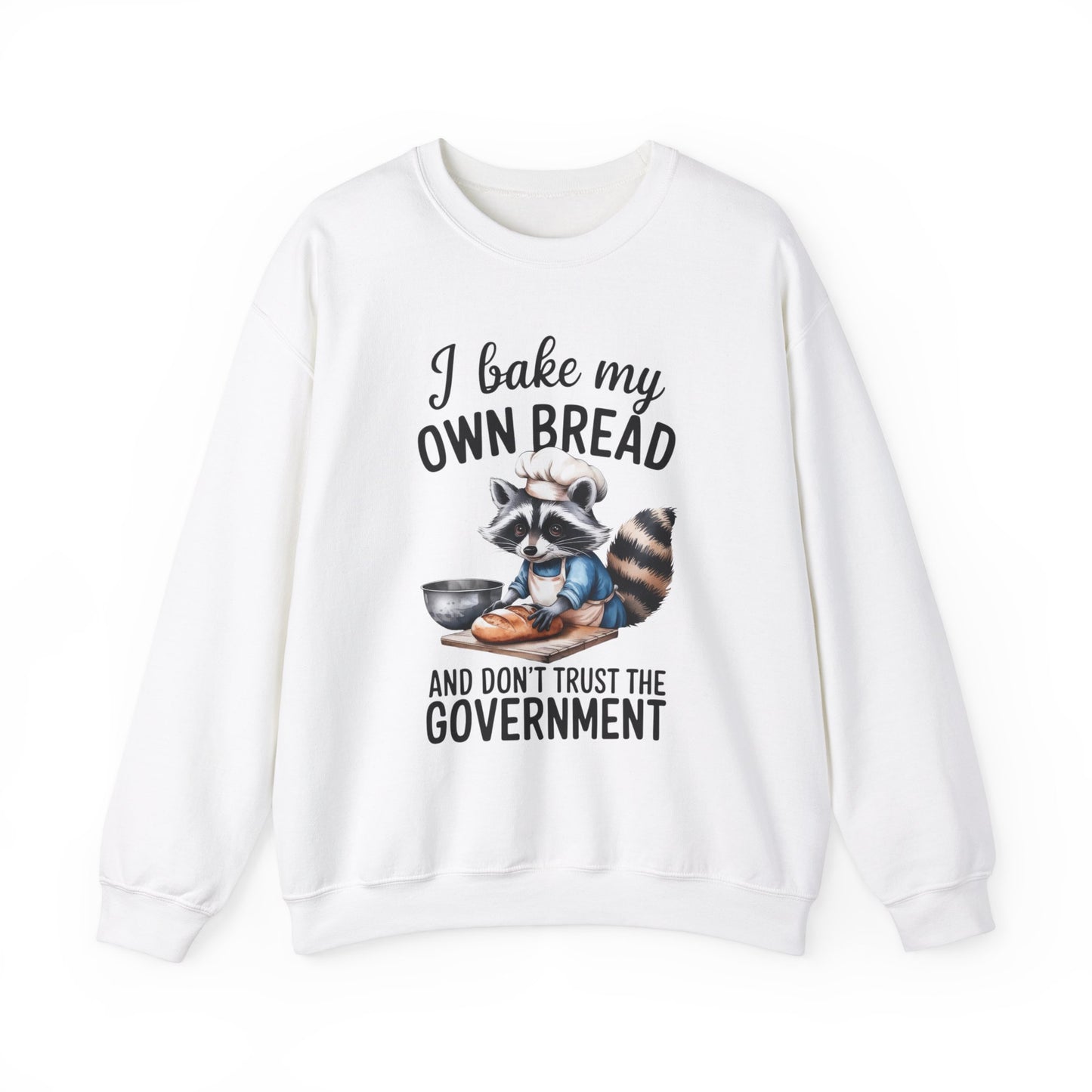 Funny Raccoon Bread Baker Crewneck Sweatshirt - I Bake My Own Bread & Don't Trust the Government