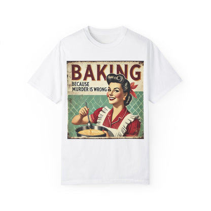 Baking Murder Is Wrong Unisex Garment-Dyed T-Shirt