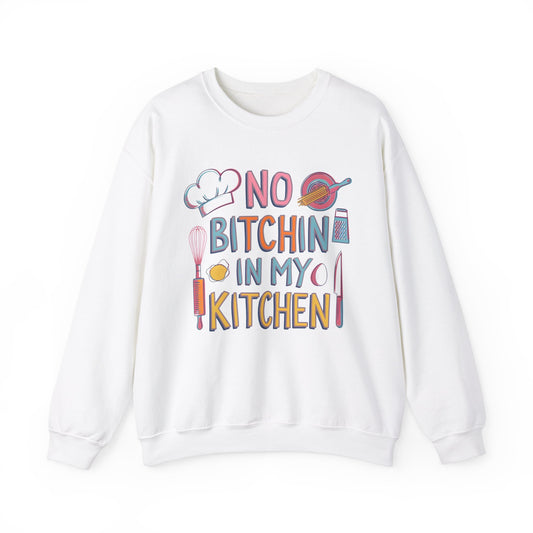 Funny Kitchen Sweatshirt - "No Bitchin' In My Kitchen" Unisex Crewneck