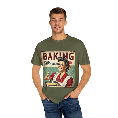 Funny Baking T-Shirt - 'Baking Because Murder is Wrong' - Unisex Garment-Dyed Tee