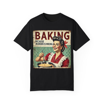 Baking Murder Is Wrong Unisex Garment-Dyed T-Shirt