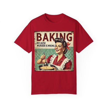 Baking Murder Is Wrong Unisex Garment-Dyed T-Shirt