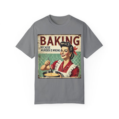 Baking Murder Is Wrong Unisex Garment-Dyed T-Shirt