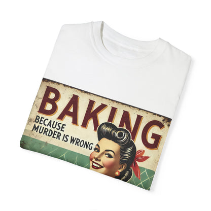 Funny Baking T-Shirt - 'Baking Because Murder is Wrong' - Unisex Garment-Dyed Tee