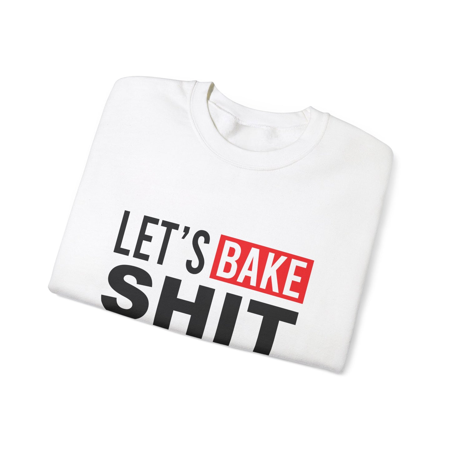 Funny Baking Sweatshirt - 'Let's Bake Shit' Unisex Heavy Blend Crewneck