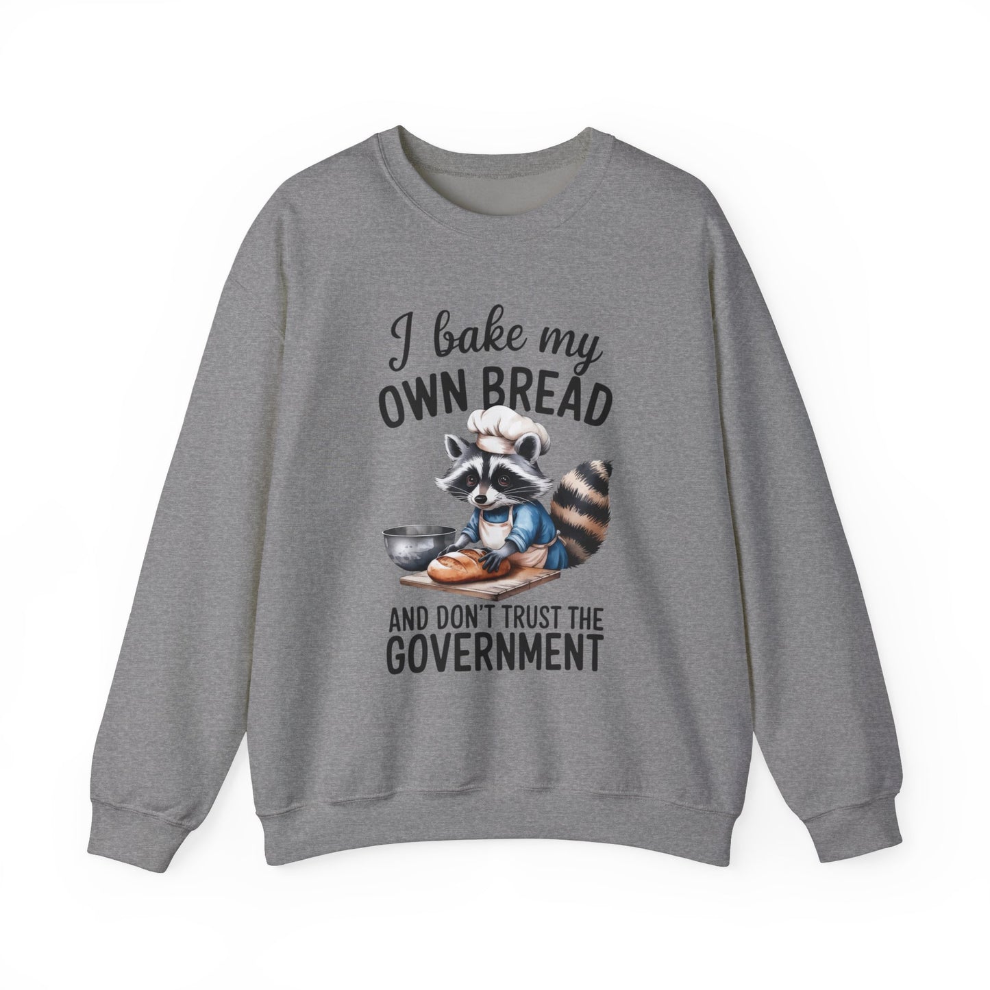 Funny Raccoon Bread Baker Crewneck Sweatshirt - I Bake My Own Bread & Don't Trust the Government