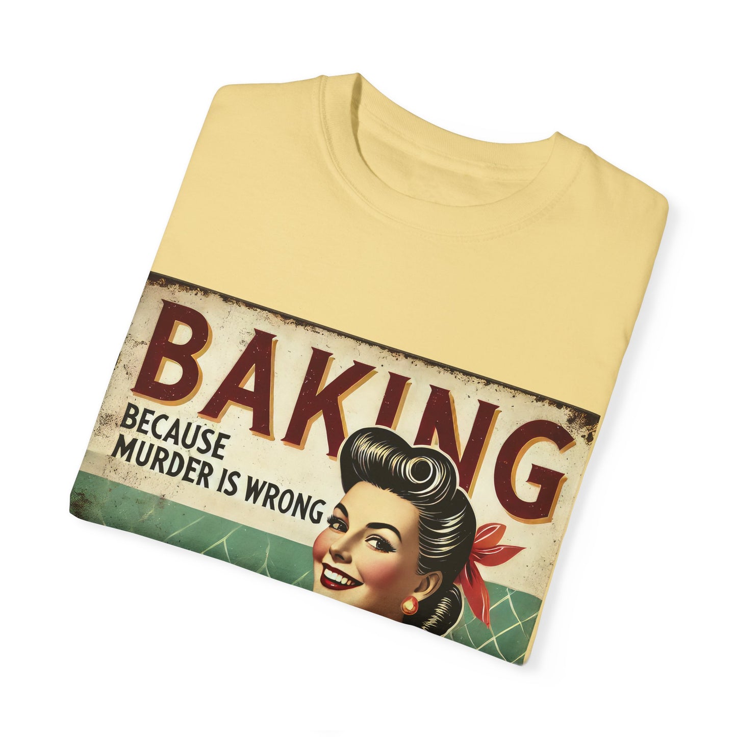 Funny Baking T-Shirt - 'Baking Because Murder is Wrong' - Unisex Garment-Dyed Tee