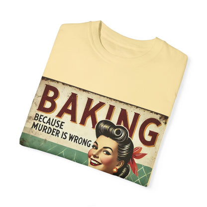 Funny Baking T-Shirt - 'Baking Because Murder is Wrong' - Unisex Garment-Dyed Tee