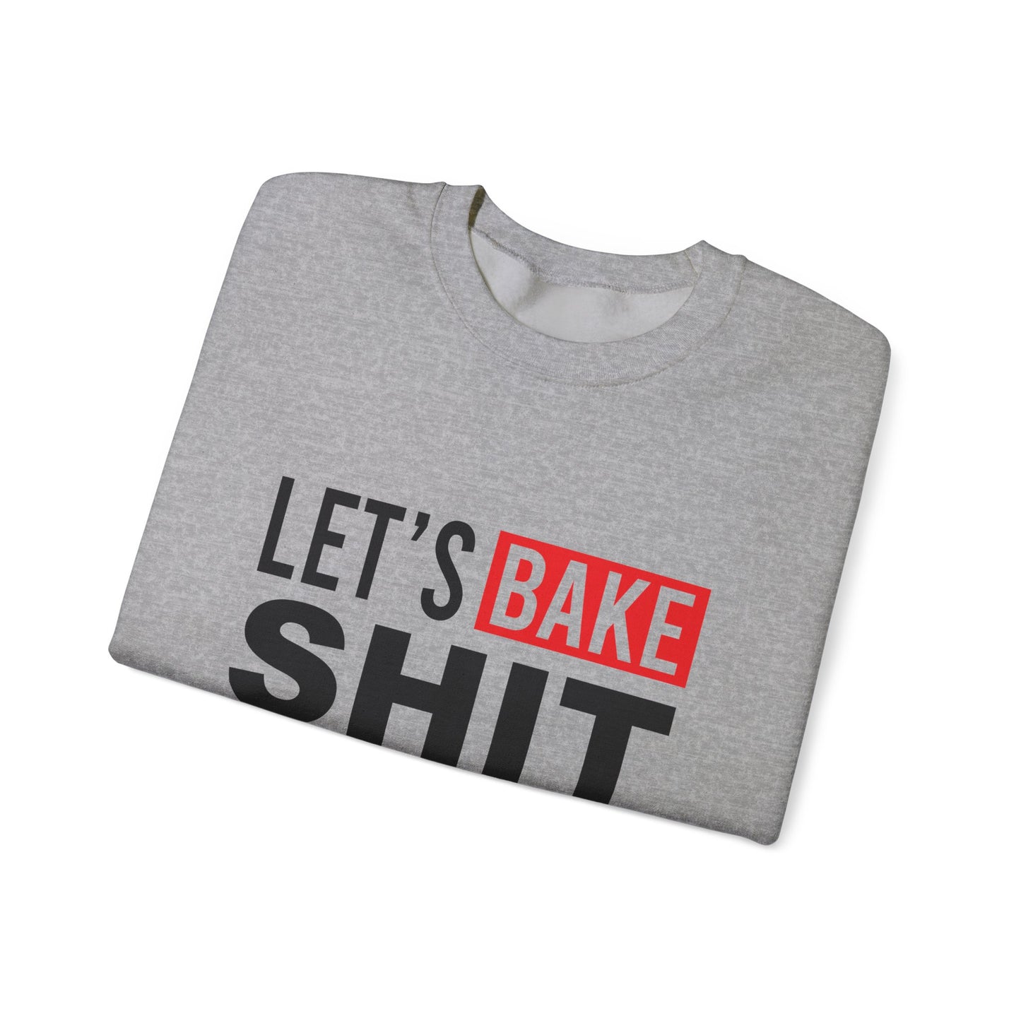 Funny Baking Sweatshirt - 'Let's Bake Shit' Unisex Heavy Blend Crewneck