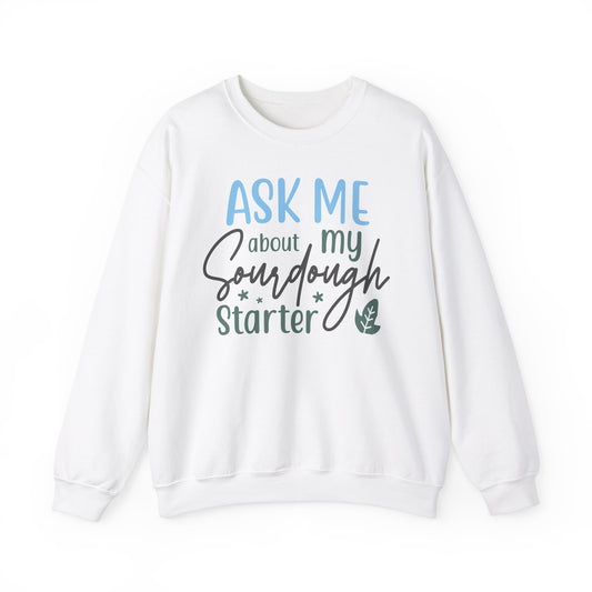 Sourdough Starter Crewneck Sweatshirt – Ask Me About It! Unisex Heavy Blend