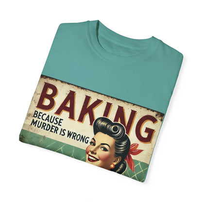 Funny Baking T-Shirt - 'Baking Because Murder is Wrong' - Unisex Garment-Dyed Tee