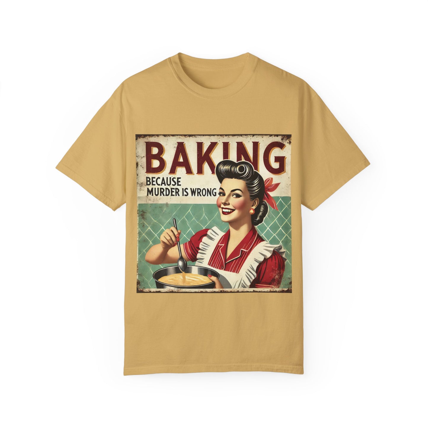 Funny Baking T-Shirt - 'Baking Because Murder is Wrong' - Unisex Garment-Dyed Tee