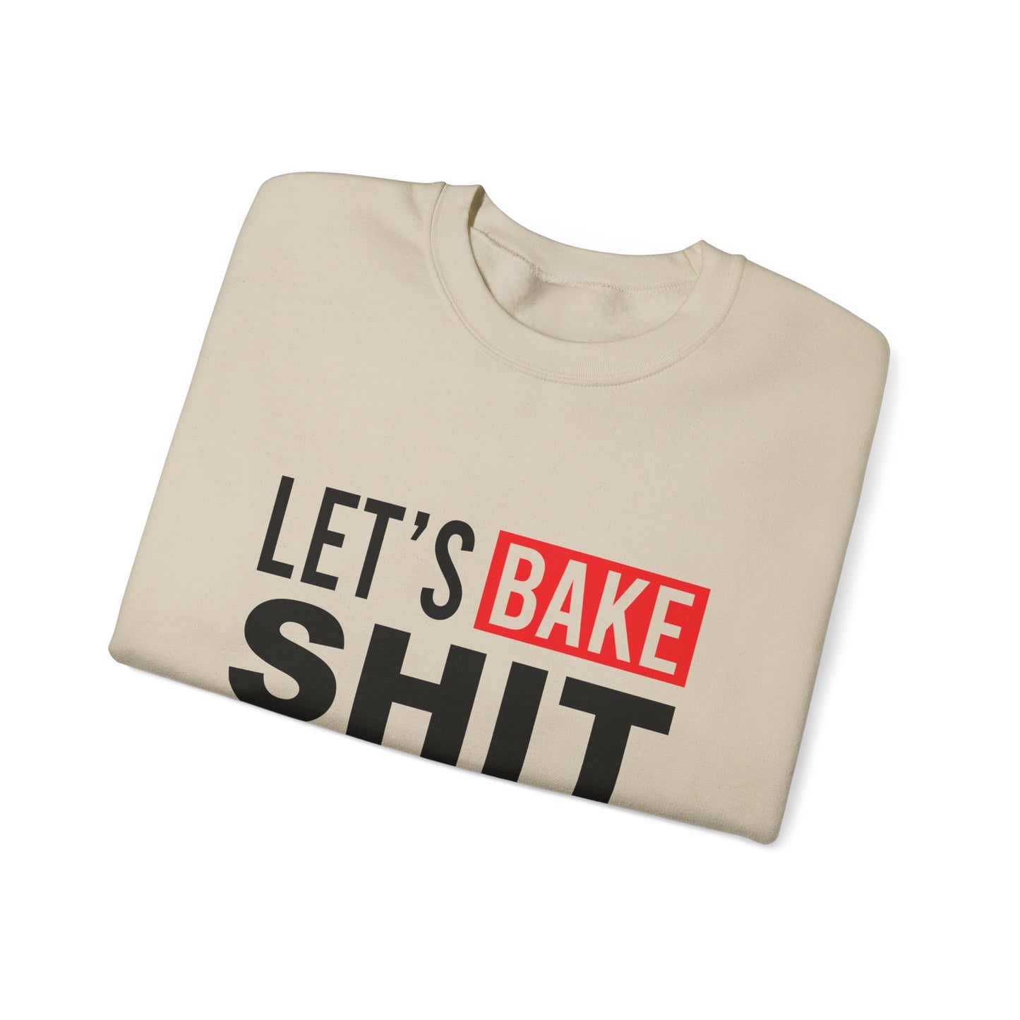 Funny Baking Sweatshirt - 'Let's Bake Shit' Unisex Heavy Blend Crewneck