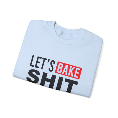 Funny Baking Sweatshirt - 'Let's Bake Shit' Unisex Heavy Blend Crewneck