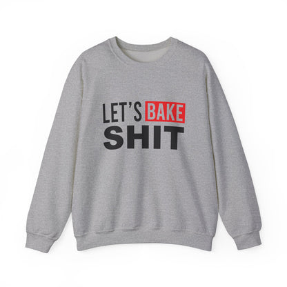 Funny Baking Sweatshirt - 'Let's Bake Shit' Unisex Heavy Blend Crewneck