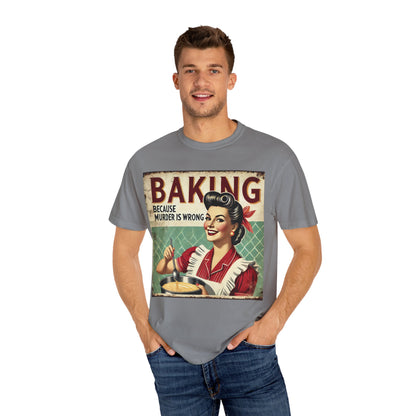 Baking Murder Is Wrong Unisex Garment-Dyed T-Shirt